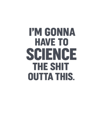 I'm Gonna Have To Science The Shit Outta This T-Shirt