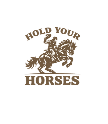 Hold Your Horses Cowboy