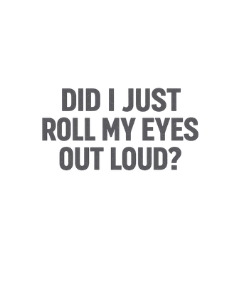 Eyes Rolled Out Loud
