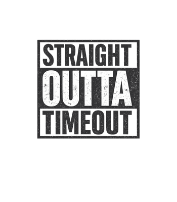 Straight Outta Timeout