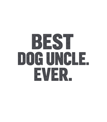 Best Dog Uncle Ever