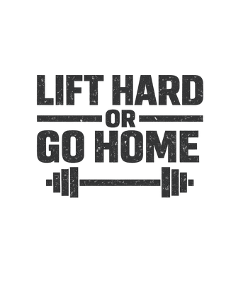 Lift Hard Go Home