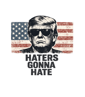 Haters Gonna Hate Trump