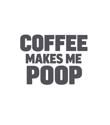 Coffee Makes Me Poop