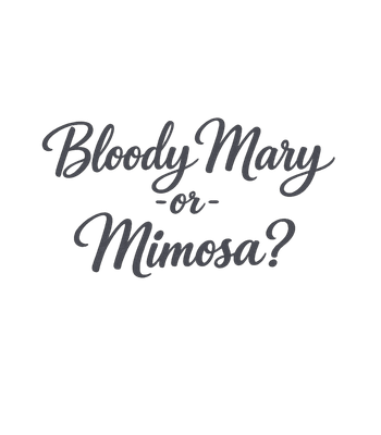 Bloody Mary or Mimosa