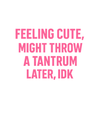 Feeling Cute Tantrum