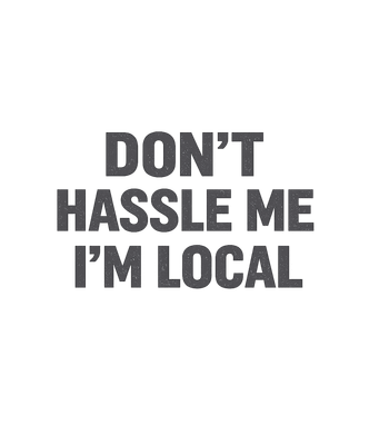 Don't Hassle Me Local