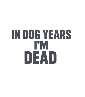 Dog Years I'm Dead