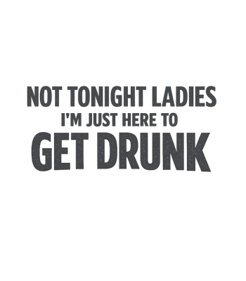 Just Here To Get Drunk
