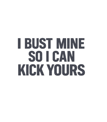 Bust Mine Kick Yours