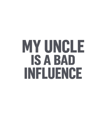 Bad Influence Uncle