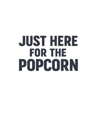 Just Here For Popcorn