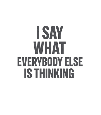 Say What Everyone Thinks