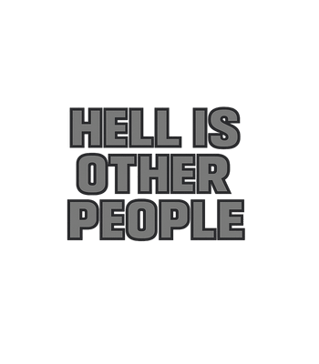 Hell Is Other People