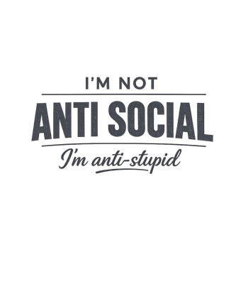 Not Anti Social Anti-Stupid