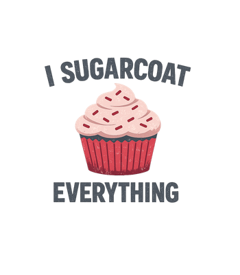 I Sugarcoat Everything