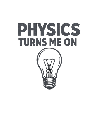 Physics Turns Me On