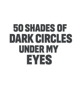 50 Shades Dark Circles
