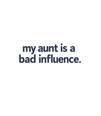 Aunt Bad Influence