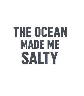 The Ocean Made Me Salty