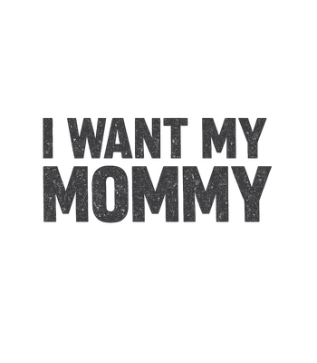 I Want My Mommy