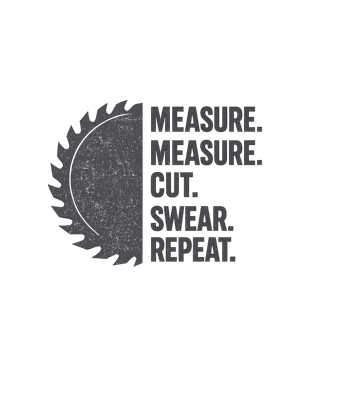 Measure Cut Swear Repeat