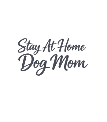 Stay At Home Dog Mom
