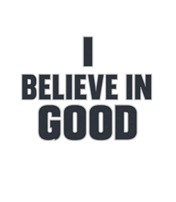 Believe In Good