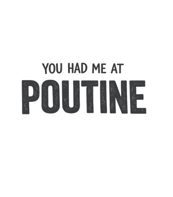 You Had Me At Poutine