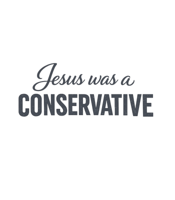 Jesus Was Conservative