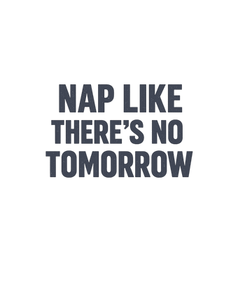 Nap Like There's No Tomorrow