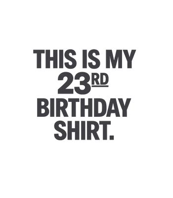 My 23rd Birthday Shirt