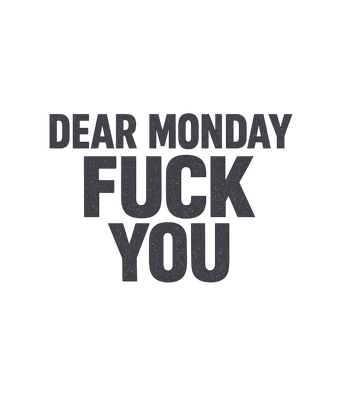 Dear Monday Fuck You