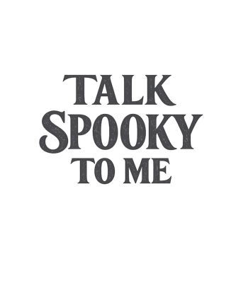 Talk Spooky To Me