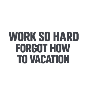Forgot How To Vacation