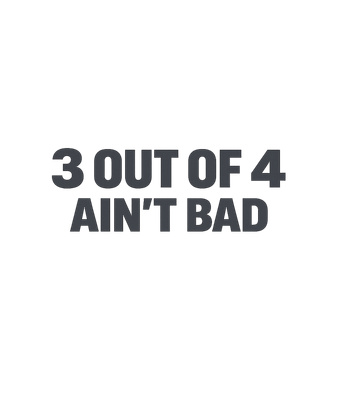 3 Out Of 4 Ain't Bad T-Shirt