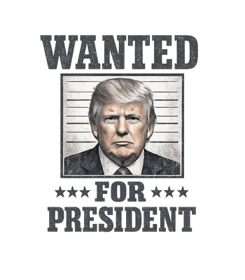 Wanted For President Trump
