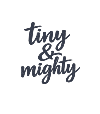 Tiny & Mighty