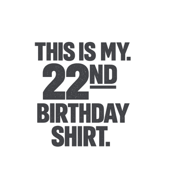 My 22nd Birthday Shirt