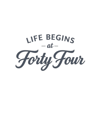 Life Begins Forty Four