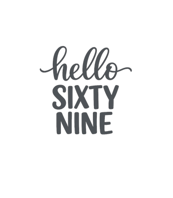 Hello Sixty Nine Birthday