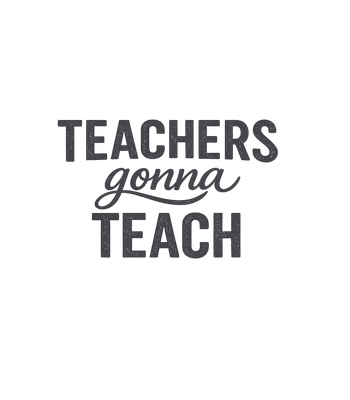 Teachers Gonna Teach