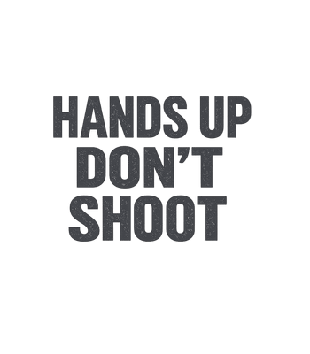 Hands Up Don't Shoot