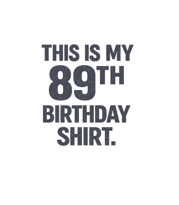 My 89th Birthday Shirt
