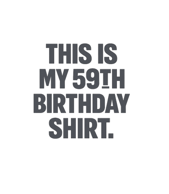 My 59th Birthday Shirt