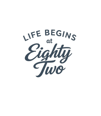 Life Begins Eighty Two