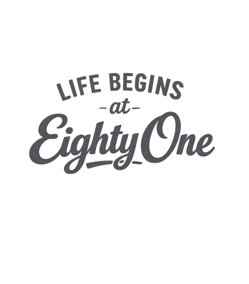 Life Begins Eighty One