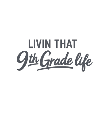 Livin' That 9th Grade Life