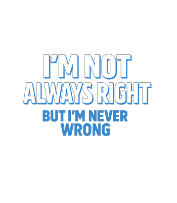 Never Wrong Always Right