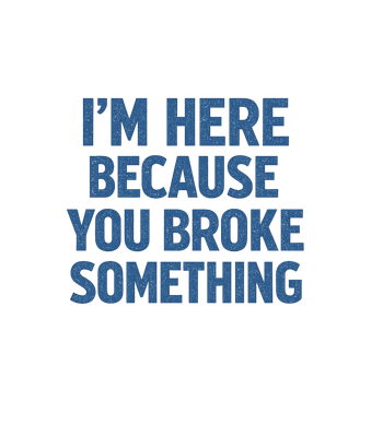 You Broke Something